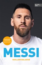Guillem Balagu&eacute;, Lionel Messi - MESSI. Die ultimative Biografie des Weltmeisters
