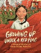 Ying Chang Compestine, Compestine Ying Chang, Xinmei Liu, Xinmei Liu - Growing Up under a Red Flag