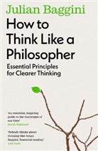 Julian Baggini, Baggini Julian - How to Think Like a Philosopher