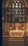 John E. Nolan - St. Patrick's Prayer Book, by J.E. Nolan