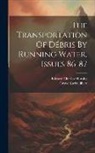 Grove Karl Gilbert, Edward Charles Murphy - The Transportation Of D&eacute;bris By Running Water, Issues 86-87