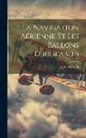 Raoul Marquis - La Navigation A&eacute;rienne Et Les Ballons Dirigeables