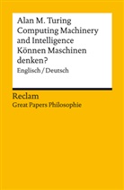 Alan M. Turing, Alan M Turing, Alan M. Turing, Achim Stephan, Achim Stephan, Sven Walter... - Computing Machinery and Intelligence / K&ouml;nnen Maschinen denken?. Englisch/Deutsch. [Great Papers Philosophie]
