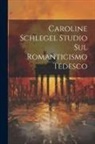 Anonymous - Caroline Schlegel Studio sul Romanticismo Tedesco
