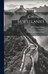 John Francis Davis - Chinese Miscellanies: A Collection of Essays and Notes