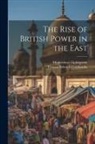 Thomas Edward Colebrooke, Mountstuart Elphinstone - The Rise of British Power in the East