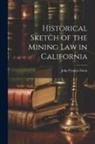John Francis Davis - Historical Sketch of the Mining Law in California