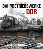 Klaus-J&uuml;rgen K&uuml;hne - Bahnbetriebswerke der DDR