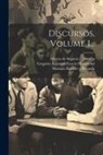 Alberto de Segovia Y Corrales, Gregorio Antonino Garcia Hern&aacute;ndez, Ricardo Sasera Y Sams&oacute;n - Discursos, Volume 1