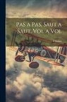 F. Ferber - Pas a Pas, Saut a Saut, Vol a Vol