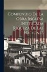 Anonymous - Compendio de la obra Inglesa Intitulada Riqueza de las Naciones