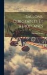 Alphonse Berget - Ballons, Dirigeables Et A&eacute;roplanes