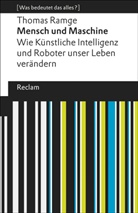Thomas Ramge, Thomas Ramge, Dinara Galieva - Mensch und Maschine. Wie K&uuml;nstliche Intelligenz und Roboter unser Leben ver&auml;ndern. [Was bedeutet das alles?]