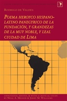 Neal A. Messer, Messer Neal A., Gladys M. Varona-Lacey, Jerry M. Williams - Rodrigo de Vald&eacute;s: Poema heroyco hispano-latino panegyrico de la fundaci&oacute;n, y grandezas de la muy noble, y leal ciudad de Lima