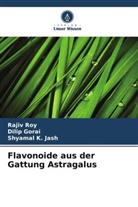Dilip Gorai, Shyamal K Jash, Shyamal K. Jash, Rajiv Roy - Flavonoide aus der Gattung Astragalus