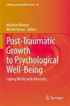 Ferrari, Michel Ferrari, Melanie Munroe - Post-Traumatic Growth to Psychological Well-Being