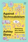 Ashley Shew - Against Technoableism
