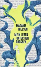 Madame Nielsen - Mein Leben unter den Gro&szlig;en