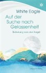 White Eagle, White Eagle - Auf der Suche nach Gelassenheit  -  Befreiung von der Angst