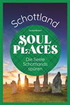 Sandra Wickert - Soul Places Schottland - Die Seele Schottlands sp&uuml;ren