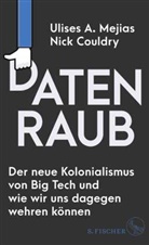 Nick Couldry, Ulises A Mejias, Ulises A. Mejias - Datenraub - Der neue Kolonialismus von Big Tech und wie wir uns dagegen wehren k&ouml;nnen