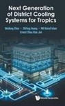 Weidong Chen, Chen Weidong, Ernest Kian Jon Chua, Ernest Kian Jon Chua, Zhifeng Huang, Md Raisul Islam... - Next Generation Of District Cooling Systems For Tropics