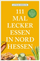 Lothar Simmank - 111 Mal lecker essen in Nordhessen - Wo's schmegged