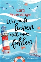 Cara Feuers&auml;nger, Clara Feuers&auml;nger - Wer nicht lieben will, muss f&uuml;hlen