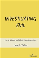 Hugo G Walter, Hugo G. Walter, Walter Hugo G. - Investigating Evil
