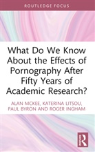 Paul Byron, Roger Ingham, Ingham Roger, Katerina Litsou, Alan McKee, Alan (University of Technology Sydney Mckee... - What Do We Know About the Effects of Pornography After Fifty Years