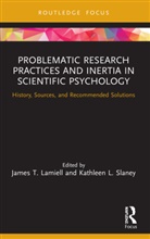 James Slaney Lamiell, James Lamiell, Kathleen Slaney - Problematic Research Practices and Inertia in Scientific Psychology