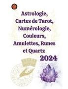 Alina A Rubi, Angeline Rubi - Astrologie, Cartes de Tarot, Num&eacute;rologie, Couleurs, Amulettes, Runes et Quartz 2024