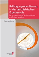Christian Dreher - Bet&auml;tigungsorientierung in der psychiatrischen Ergotherapie