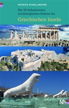 Patrick Schollmeyer - Die 50 bekanntesten arch&auml;ologischen St&auml;tten der griechischen Inseln