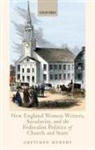 Gretchen Murphy, Gretchen (Thamen Professor of English Murphy, Murphy Gretchen - New England Women Writers, Secularity, and the Federalist Politics