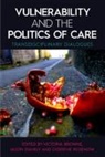 Victoria (Senior Lecturer in Politics Browne, Victoria Browne, Browne Victoria, Jason Danely, Danely Jason, Doerthe Rosenow... - Vulnerability and the Politics of Care