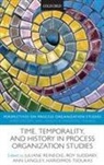 Juliane (Professor of International Mana Reinecke, Ann Langley, Langley Ann, Juliane Reinecke, Roy Suddaby, Suddaby Roy... - Time, Temporality, and History in Process Organization Studies