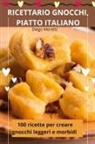 Diego Moretti - RICETTARIO GNOCCHI, PIATTO ITALIANO