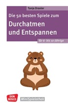 Tanja Draxler - Die 50 besten Spiele zum Durchatmen und Entspannen f&uuml;r 6- bis 10-J&auml;hrige