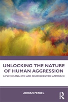 Adrian Perkel - Unlocking the Nature of Human Aggression