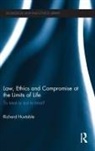 Richard Huxtable, Richard (University of Bristol Huxtable, Huxtable Richard - Law, Ethics and Compromise At the Limits of Life