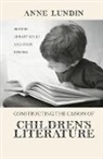 Anne Lundin, Anne (University of Wisconsin Lundin, Lundin Anne - Constructing the Canon of Children''s Literature