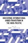 Kai (Griffith University He, Huiyun Feng, Feng Huiyun, Kai He, He Kai - Navigating International Order Transition in the Indo-Pacific