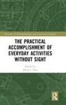 Brian L. (Copenhagen University Due, Brian L. Due - Practical Accomplishment of Everyday Activities Without Sight