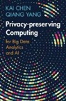 Kai Chen, Kai (Hong Kong University of Science and Tec Chen, Chen Kai, Qiang Yang, Yang Qiang - Privacy-Preserving Computing