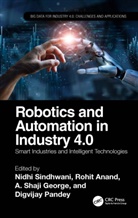 Nidhi (Amity University Sindhwani, Nidhi Anand Sindhwani, Rohit Anand, A. George, Digvijay Pandey, Nidhi Sindhwani - Robotics and Automation in Industry 4.0