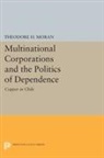 Theodore H. Moran - Multinational Corporations and the Politics of Dependence
