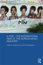 Jungbong (New York University Choi, Jungbong (New York University) Maliangkay Choi, JungBong Choi, Choi JungBong, Roald Maliangkay, Maliangkay Roald - K-Pop the International Rise of the Korean Music Industry
