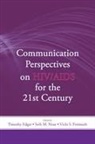 Timothy Noar Edgar, Timothy Edgar, Vicki S Freimuth, Vicki S. Freimuth, Freimuth Vicki S., Seth M Noar... - Communication Perspectives on Hiv/aids for the 21st Century