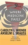 Carolyn L. Wiener, Carolyn L. Srauss Wiener, Wiener Carolyn L., Anselm L. Srauss, Carolyn L. Wiener, Wiener Carolyn L. - Where Medicine Fails